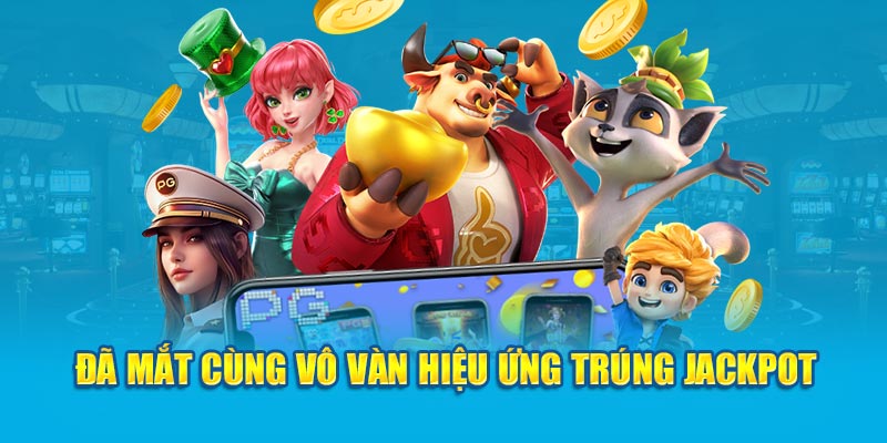 Đã mắt cùng vô vàn hiệu ứng trúng Jackpot